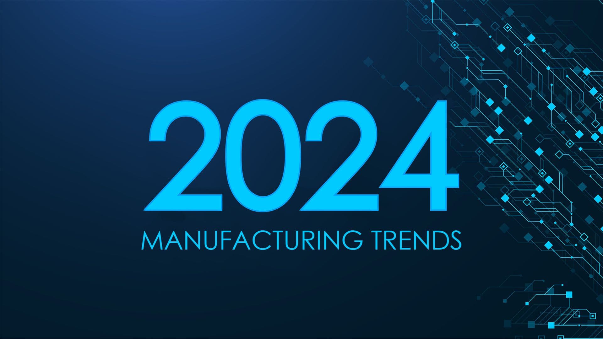 featured blog image for Blog The Top 10 Global Manufacturing Trends of 2024