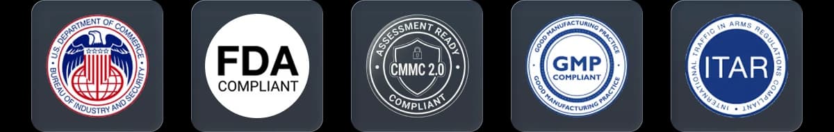 U.S. Department of Commerce – Bureau of Industry and Security seal. FDA Compliant badge. CMMC 2.0 Assessment Ready Compliant badge. GMP Compliant (Good Manufacturing Practice) badge. ITAR (International Traffic in Arms Regulations) badge.